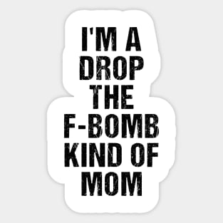 Funny Womens Shirt | I'm A Drop The F-Bomb Kind of Mom Sticker